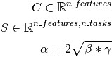 C \in \R^{n\_features}

S \in \R^{n\_features, n\_tasks}

\alpha = 2  \sqrt{\beta * \gamma}